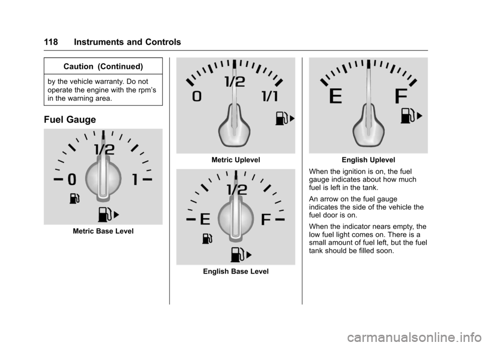 CHEVROLET CRUZE 2016 1.G Owners Manual Chevrolet Cruze Owner Manual (GMNA-Localizing-U.S./Canada/Mexico-
9234744) - 2016 - CRC - 3/9/16
118 Instruments and Controls
Caution (Continued)
by the vehicle warranty. Do not
operate the engine wit