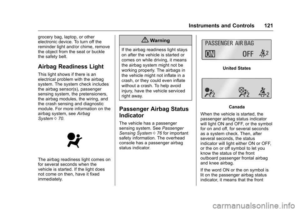 CHEVROLET CRUZE 2016 1.G Owners Manual Chevrolet Cruze Owner Manual (GMNA-Localizing-U.S./Canada/Mexico-
9234744) - 2016 - CRC - 3/9/16
Instruments and Controls 121
grocery bag, laptop, or other
electronic device. To turn off the
reminder 