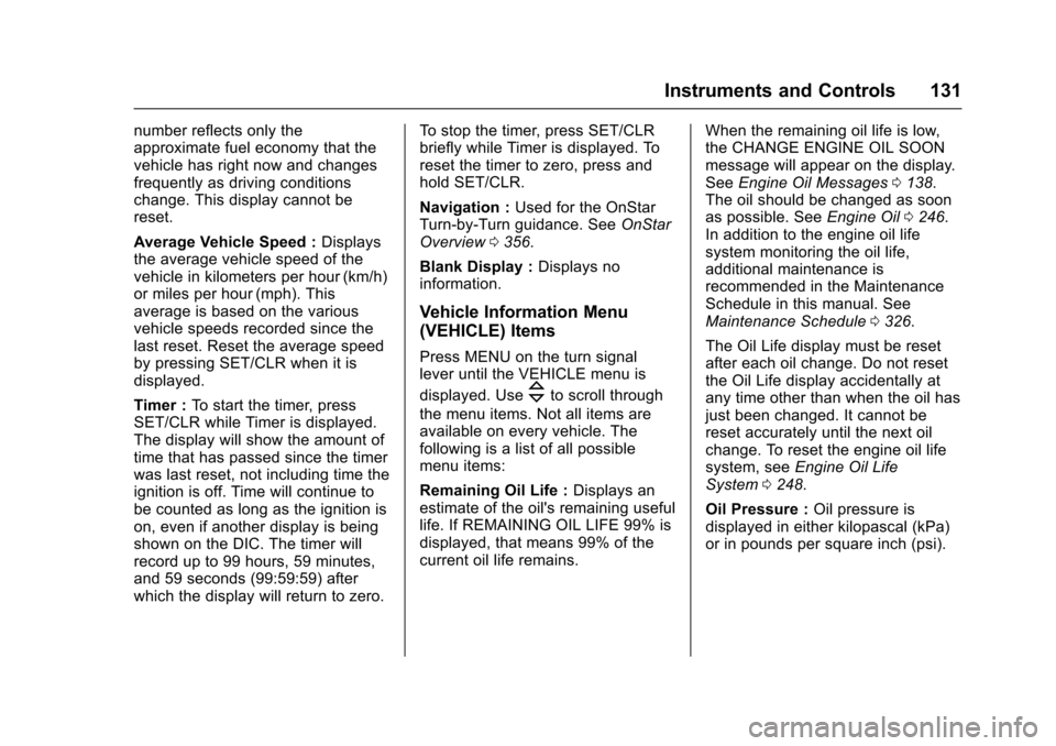 CHEVROLET CRUZE 2016 1.G Owners Guide Chevrolet Cruze Owner Manual (GMNA-Localizing-U.S./Canada/Mexico-
9234744) - 2016 - CRC - 3/9/16
Instruments and Controls 131
number reflects only the
approximate fuel economy that the
vehicle has rig