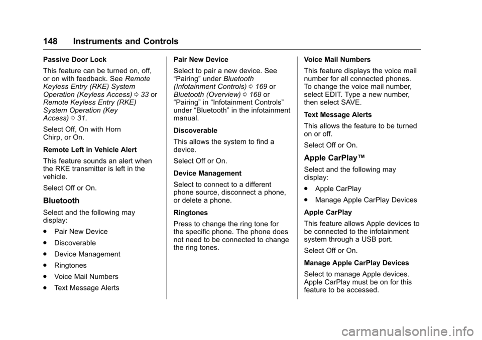 CHEVROLET CRUZE 2016 1.G Owners Manual Chevrolet Cruze Owner Manual (GMNA-Localizing-U.S./Canada/Mexico-
9234744) - 2016 - CRC - 3/9/16
148 Instruments and Controls
Passive Door Lock
This feature can be turned on, off,
or on with feedback.