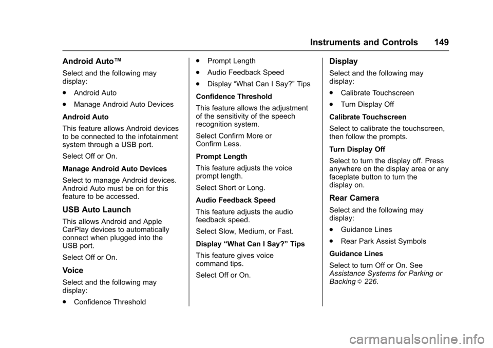 CHEVROLET CRUZE 2016 1.G Owners Manual Chevrolet Cruze Owner Manual (GMNA-Localizing-U.S./Canada/Mexico-
9234744) - 2016 - CRC - 3/9/16
Instruments and Controls 149
Android Auto™
Select and the following may
display:
.Android Auto
. Mana