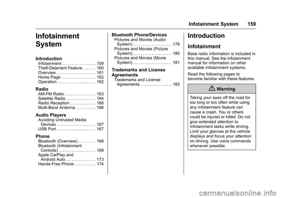 CHEVROLET CRUZE 2016 1.G Owners Manual Chevrolet Cruze Owner Manual (GMNA-Localizing-U.S./Canada/Mexico-
9234744) - 2016 - CRC - 3/9/16
Infotainment System 159
Infotainment
System
Introduction
Infotainment . . . . . . . . . . . . . . . . .
