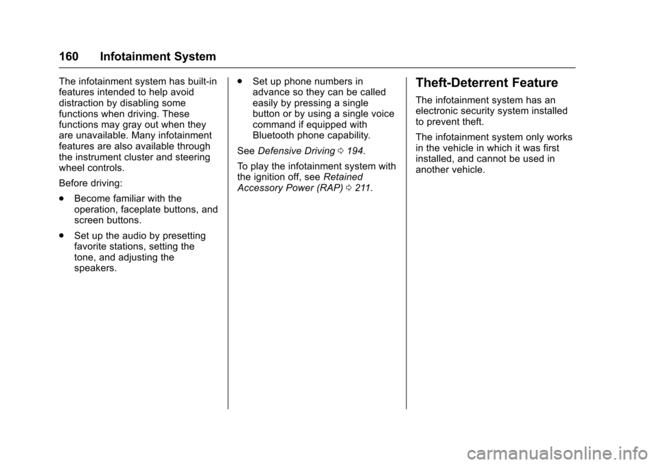 CHEVROLET CRUZE 2016 1.G Owners Manual Chevrolet Cruze Owner Manual (GMNA-Localizing-U.S./Canada/Mexico-
9234744) - 2016 - CRC - 3/9/16
160 Infotainment System
The infotainment system has built-in
features intended to help avoid
distractio