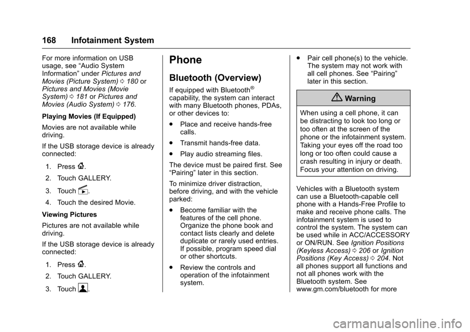 CHEVROLET CRUZE 2016 1.G Owners Manual Chevrolet Cruze Owner Manual (GMNA-Localizing-U.S./Canada/Mexico-
9234744) - 2016 - CRC - 3/9/16
168 Infotainment System
For more information on USB
usage, see“Audio System
Information” underPictu