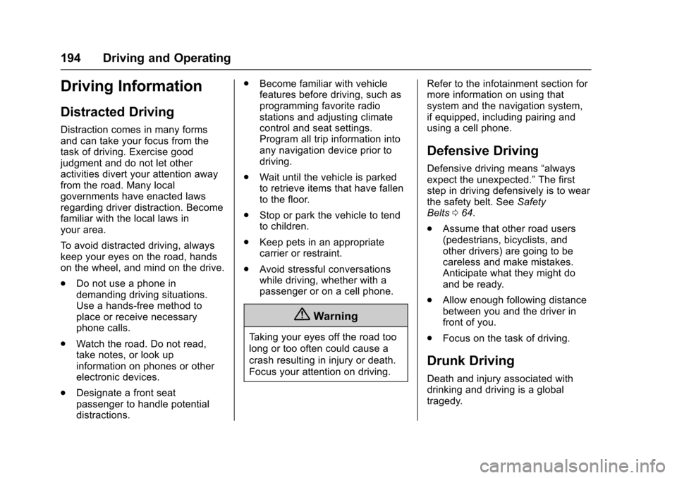 CHEVROLET CRUZE 2016 1.G Owners Manual Chevrolet Cruze Owner Manual (GMNA-Localizing-U.S./Canada/Mexico-
9234744) - 2016 - CRC - 3/9/16
194 Driving and Operating
Driving Information
Distracted Driving
Distraction comes in many forms
and ca