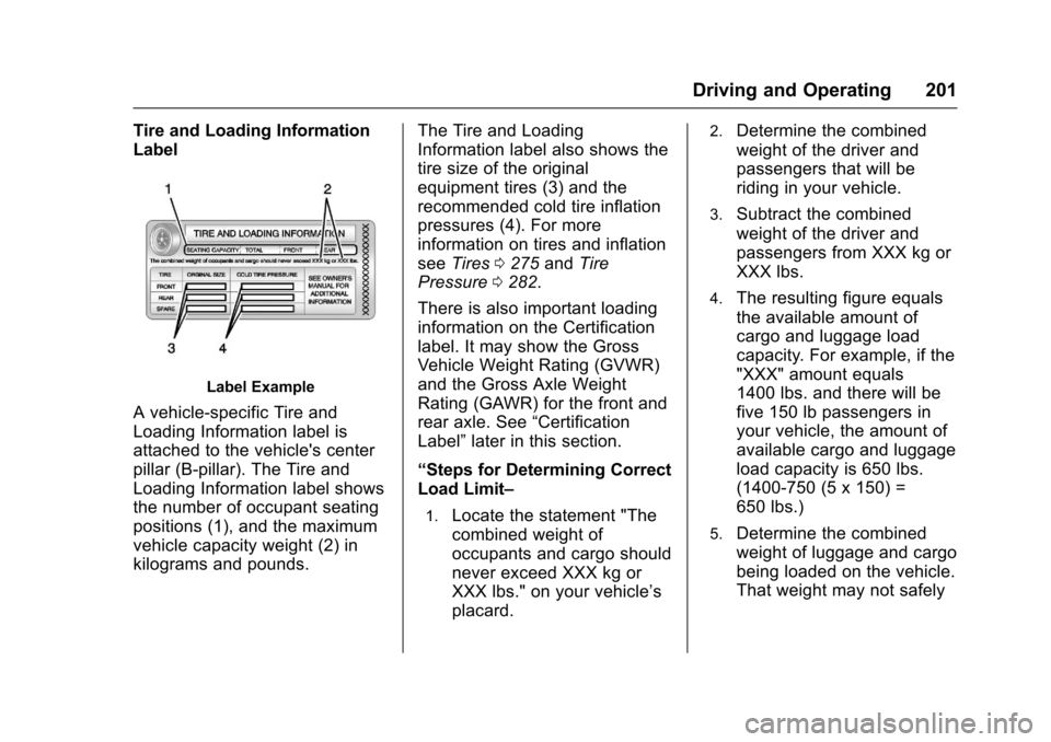 CHEVROLET CRUZE 2016 1.G Owners Manual Chevrolet Cruze Owner Manual (GMNA-Localizing-U.S./Canada/Mexico-
9234744) - 2016 - CRC - 3/9/16
Driving and Operating 201
Tire and Loading Information
Label
Label Example
A vehicle-specific Tire and
