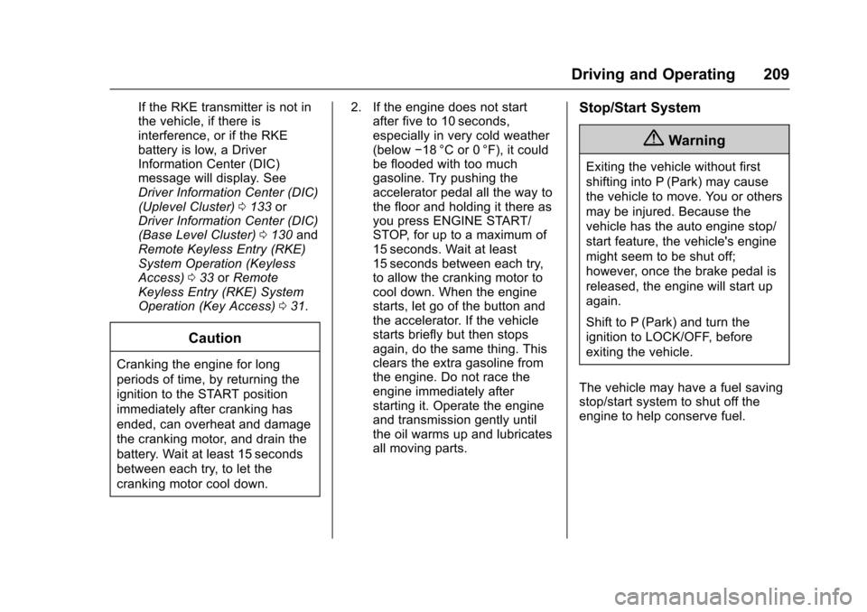 CHEVROLET CRUZE 2016 1.G Owners Manual Chevrolet Cruze Owner Manual (GMNA-Localizing-U.S./Canada/Mexico-
9234744) - 2016 - CRC - 3/9/16
Driving and Operating 209
If the RKE transmitter is not in
the vehicle, if there is
interference, or if