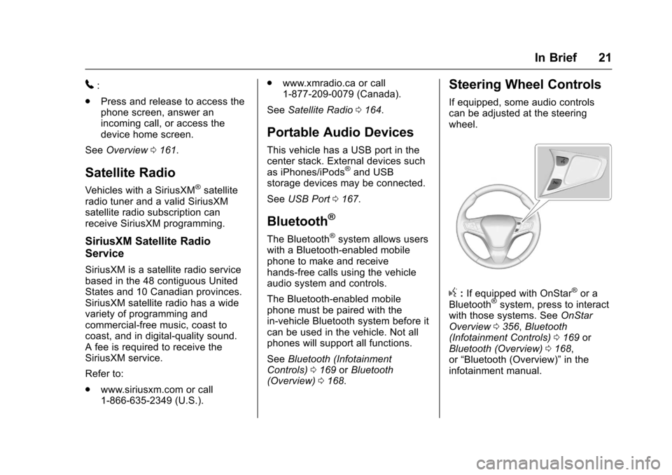 CHEVROLET CRUZE 2016 1.G Owners Manual Chevrolet Cruze Owner Manual (GMNA-Localizing-U.S./Canada/Mexico-
9234744) - 2016 - CRC - 3/9/16
In Brief 21
5:
. Press and release to access the
phone screen, answer an
incoming call, or access the
d CHEVROLET CRUZE 2016 1.G Owners Manual Chevrolet Cruze Owner Manual (GMNA-Localizing-U.S./Canada/Mexico-
9234744) - 2016 - CRC - 3/9/16
In Brief 21
5:
. Press and release to access the
phone screen, answer an
incoming call, or access the
d