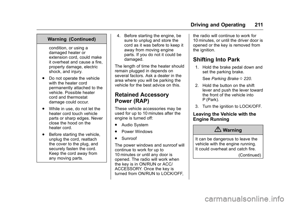 CHEVROLET CRUZE 2016 1.G Owners Manual Chevrolet Cruze Owner Manual (GMNA-Localizing-U.S./Canada/Mexico-
9234744) - 2016 - CRC - 3/9/16
Driving and Operating 211
Warning (Continued)
condition, or using a
damaged heater or
extension cord, c