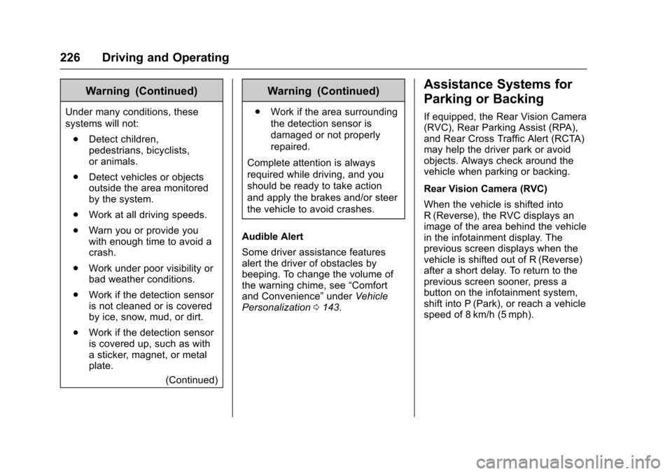 CHEVROLET CRUZE 2016 1.G Owners Manual Chevrolet Cruze Owner Manual (GMNA-Localizing-U.S./Canada/Mexico-
9234744) - 2016 - CRC - 3/9/16
226 Driving and Operating
Warning (Continued)
Under many conditions, these
systems will not:. Detect ch