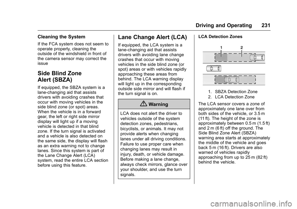 CHEVROLET CRUZE 2016 1.G Owners Manual Chevrolet Cruze Owner Manual (GMNA-Localizing-U.S./Canada/Mexico-
9234744) - 2016 - CRC - 3/9/16
Driving and Operating 231
Cleaning the System
If the FCA system does not seem to
operate properly, clea