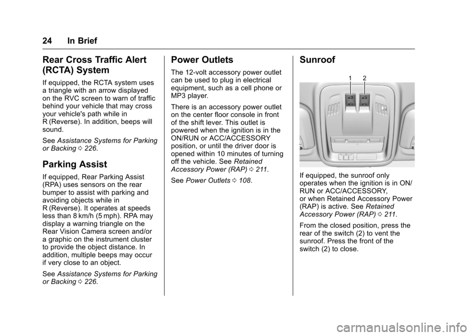 CHEVROLET CRUZE 2016 1.G Owners Manual Chevrolet Cruze Owner Manual (GMNA-Localizing-U.S./Canada/Mexico-
9234744) - 2016 - CRC - 3/9/16
24 In Brief
Rear Cross Traffic Alert
(RCTA) System
If equipped, the RCTA system uses
a triangle with an