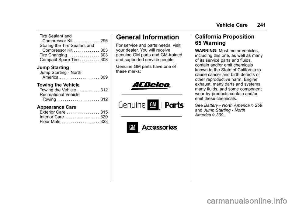 CHEVROLET CRUZE 2016 1.G Owners Manual Chevrolet Cruze Owner Manual (GMNA-Localizing-U.S./Canada/Mexico-
9234744) - 2016 - CRC - 3/9/16
Vehicle Care 241
Tire Sealant andCompressor Kit . . . . . . . . . . . . . 296
Storing the Tire Sealant 