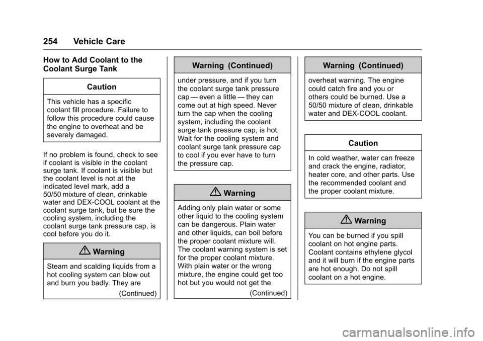 CHEVROLET CRUZE 2016 1.G Owners Manual Chevrolet Cruze Owner Manual (GMNA-Localizing-U.S./Canada/Mexico-
9234744) - 2016 - CRC - 3/9/16
254 Vehicle Care
How to Add Coolant to the
Coolant Surge TankCaution
This vehicle has a specific
coolan
