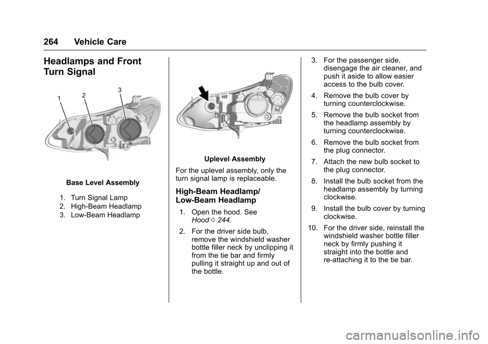 CHEVROLET CRUZE 2016 1.G Owners Manual Chevrolet Cruze Owner Manual (GMNA-Localizing-U.S./Canada/Mexico-
9234744) - 2016 - CRC - 3/9/16
264 Vehicle Care
Headlamps and Front
Turn Signal
Base Level Assembly
1. Turn Signal Lamp
2. High-Beam H