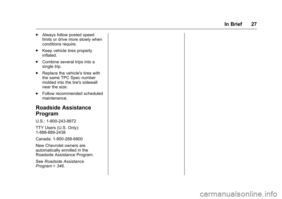 CHEVROLET CRUZE 2016 1.G Owners Manual Chevrolet Cruze Owner Manual (GMNA-Localizing-U.S./Canada/Mexico-
9234744) - 2016 - CRC - 3/9/16
In Brief 27
.Always follow posted speed
limits or drive more slowly when
conditions require.
. Keep veh CHEVROLET CRUZE 2016 1.G Owners Manual Chevrolet Cruze Owner Manual (GMNA-Localizing-U.S./Canada/Mexico-
9234744) - 2016 - CRC - 3/9/16
In Brief 27
.Always follow posted speed
limits or drive more slowly when
conditions require.
. Keep veh