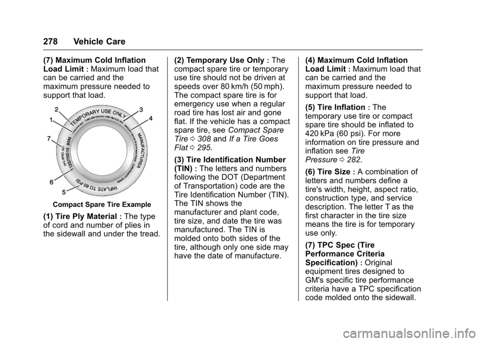 CHEVROLET CRUZE 2016 1.G Owners Manual Chevrolet Cruze Owner Manual (GMNA-Localizing-U.S./Canada/Mexico-
9234744) - 2016 - CRC - 3/9/16
278 Vehicle Care
(7) Maximum Cold Inflation
Load Limit
:Maximum load that
can be carried and the
maximu