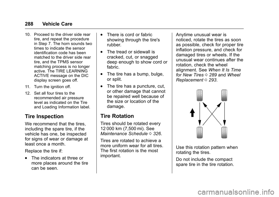 CHEVROLET CRUZE 2016 1.G Owners Manual Chevrolet Cruze Owner Manual (GMNA-Localizing-U.S./Canada/Mexico-
9234744) - 2016 - CRC - 3/9/16
288 Vehicle Care
10. Proceed to the driver side reartire, and repeat the procedure
in Step 7. The horn 