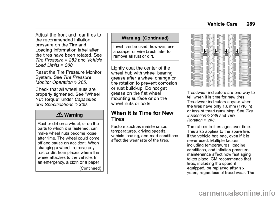 CHEVROLET CRUZE 2016 1.G Owners Manual Chevrolet Cruze Owner Manual (GMNA-Localizing-U.S./Canada/Mexico-
9234744) - 2016 - CRC - 3/9/16
Vehicle Care 289
Adjust the front and rear tires to
the recommended inflation
pressure on the Tire and

