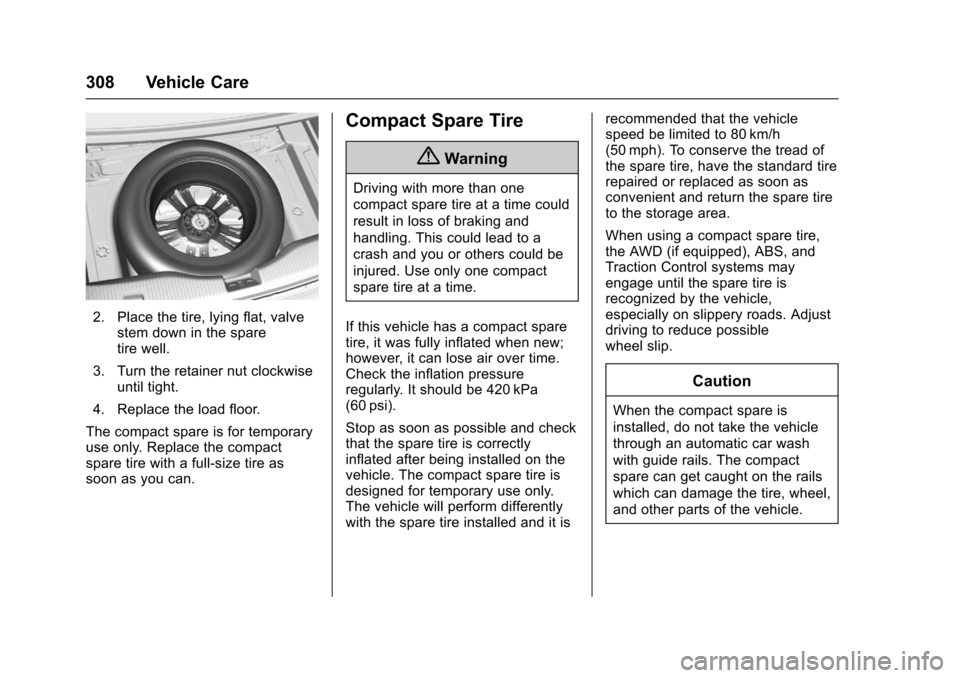 CHEVROLET CRUZE 2016 1.G Owners Manual Chevrolet Cruze Owner Manual (GMNA-Localizing-U.S./Canada/Mexico-
9234744) - 2016 - CRC - 3/9/16
308 Vehicle Care
2. Place the tire, lying flat, valvestem down in the spare
tire well.
3. Turn the reta CHEVROLET CRUZE 2016 1.G Owners Manual Chevrolet Cruze Owner Manual (GMNA-Localizing-U.S./Canada/Mexico-
9234744) - 2016 - CRC - 3/9/16
308 Vehicle Care
2. Place the tire, lying flat, valvestem down in the spare
tire well.
3. Turn the reta