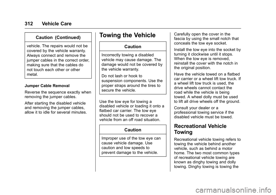 CHEVROLET CRUZE 2016 1.G Owners Manual Chevrolet Cruze Owner Manual (GMNA-Localizing-U.S./Canada/Mexico-
9234744) - 2016 - CRC - 3/9/16
312 Vehicle Care
Caution (Continued)
vehicle. The repairs would not be
covered by the vehicle warranty. CHEVROLET CRUZE 2016 1.G Owners Manual Chevrolet Cruze Owner Manual (GMNA-Localizing-U.S./Canada/Mexico-
9234744) - 2016 - CRC - 3/9/16
312 Vehicle Care
Caution (Continued)
vehicle. The repairs would not be
covered by the vehicle warranty.