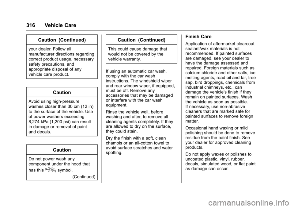 CHEVROLET CRUZE 2016 1.G Owners Manual Chevrolet Cruze Owner Manual (GMNA-Localizing-U.S./Canada/Mexico-
9234744) - 2016 - CRC - 3/9/16
316 Vehicle Care
Caution (Continued)
your dealer. Follow all
manufacturer directions regarding
correct CHEVROLET CRUZE 2016 1.G Owners Manual Chevrolet Cruze Owner Manual (GMNA-Localizing-U.S./Canada/Mexico-
9234744) - 2016 - CRC - 3/9/16
316 Vehicle Care
Caution (Continued)
your dealer. Follow all
manufacturer directions regarding
correct