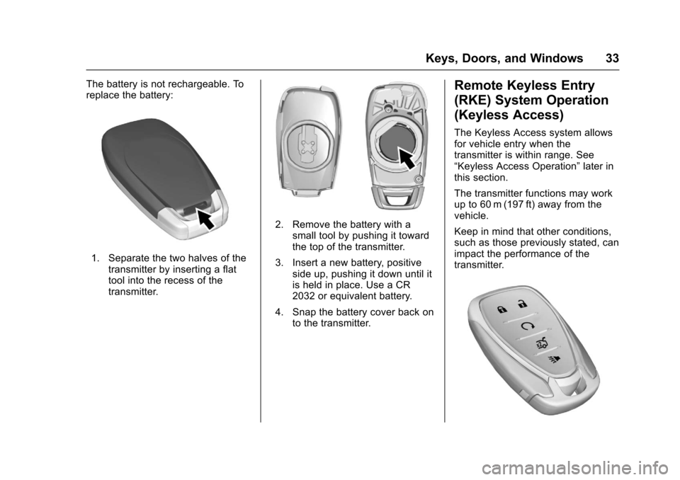 CHEVROLET CRUZE 2016 1.G Owners Guide Chevrolet Cruze Owner Manual (GMNA-Localizing-U.S./Canada/Mexico-
9234744) - 2016 - CRC - 3/9/16
Keys, Doors, and Windows 33
The battery is not rechargeable. To
replace the battery:
1. Separate the tw