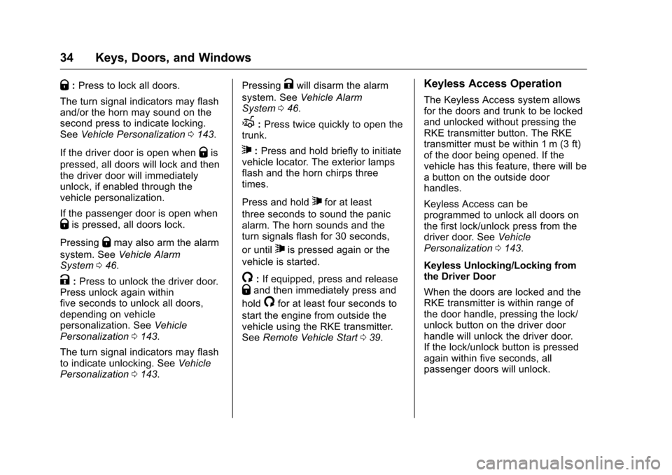 CHEVROLET CRUZE 2016 1.G Owners Guide Chevrolet Cruze Owner Manual (GMNA-Localizing-U.S./Canada/Mexico-
9234744) - 2016 - CRC - 3/9/16
34 Keys, Doors, and Windows
Q:Press to lock all doors.
The turn signal indicators may flash
and/or the 
