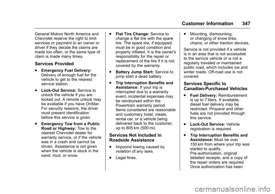 CHEVROLET CRUZE 2016 1.G Owners Manual Chevrolet Cruze Owner Manual (GMNA-Localizing-U.S./Canada/Mexico-
9234744) - 2016 - CRC - 3/9/16
Customer Information 347
General Motors North America and
Chevrolet reserve the right to limit
services