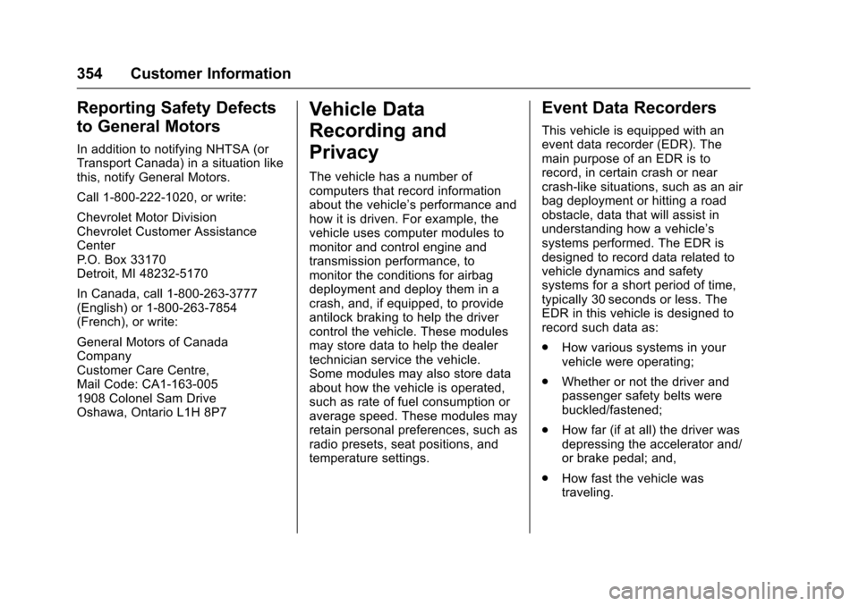 CHEVROLET CRUZE 2016 1.G Owners Manual Chevrolet Cruze Owner Manual (GMNA-Localizing-U.S./Canada/Mexico-
9234744) - 2016 - CRC - 3/9/16
354 Customer Information
Reporting Safety Defects
to General Motors
In addition to notifying NHTSA (or
