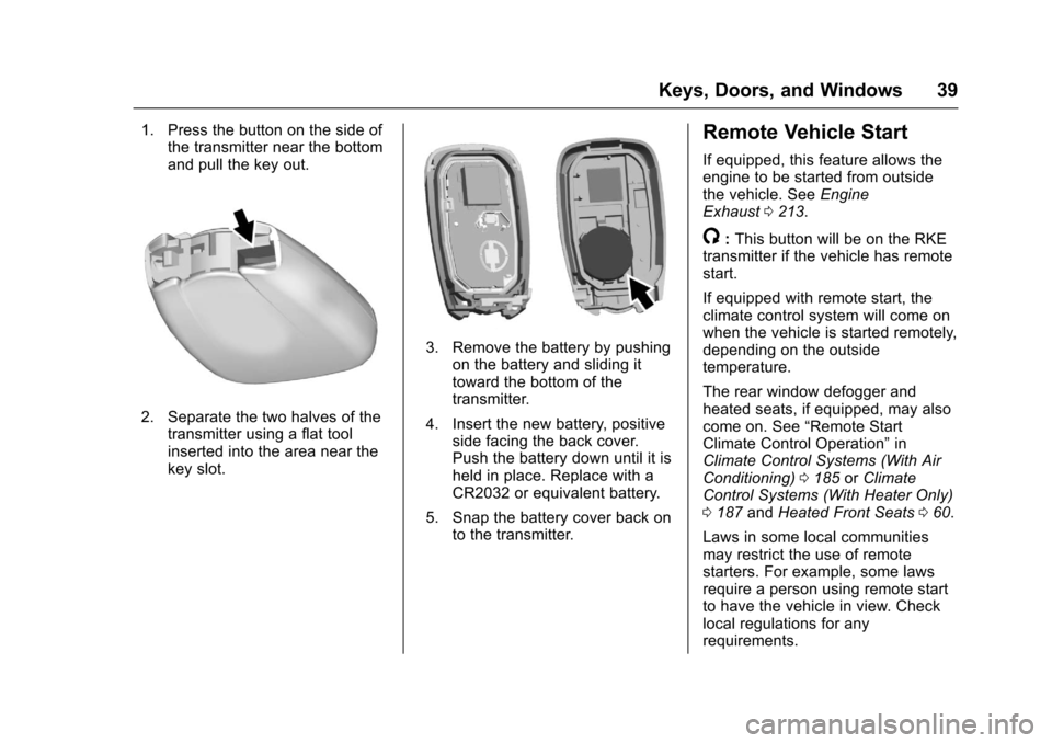 CHEVROLET CRUZE 2016 1.G Owners Guide Chevrolet Cruze Owner Manual (GMNA-Localizing-U.S./Canada/Mexico-
9234744) - 2016 - CRC - 3/9/16
Keys, Doors, and Windows 39
1. Press the button on the side ofthe transmitter near the bottom
and pull 