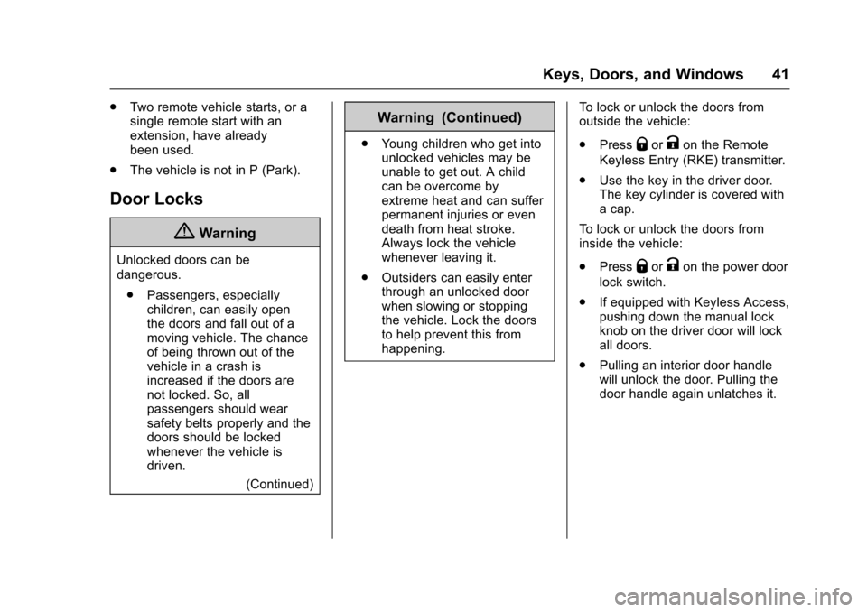 CHEVROLET CRUZE 2016 1.G Service Manual Chevrolet Cruze Owner Manual (GMNA-Localizing-U.S./Canada/Mexico-
9234744) - 2016 - CRC - 3/9/16
Keys, Doors, and Windows 41
.Two remote vehicle starts, or a
single remote start with an
extension, hav