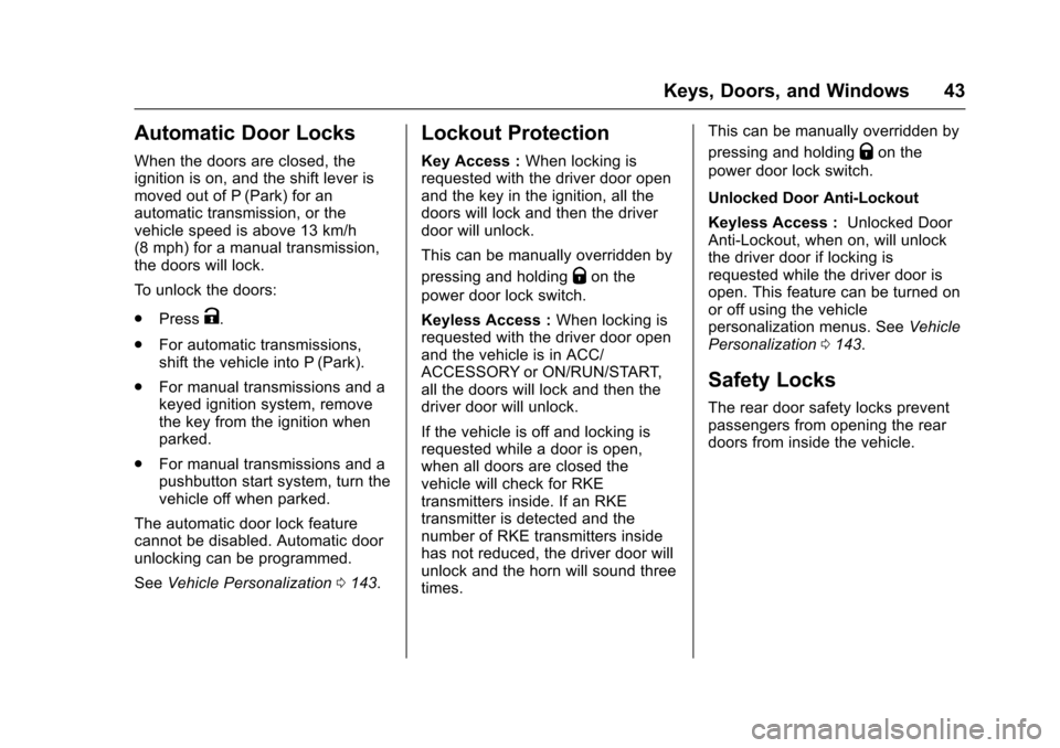 CHEVROLET CRUZE 2016 1.G Service Manual Chevrolet Cruze Owner Manual (GMNA-Localizing-U.S./Canada/Mexico-
9234744) - 2016 - CRC - 3/9/16
Keys, Doors, and Windows 43
Automatic Door Locks
When the doors are closed, the
ignition is on, and the
