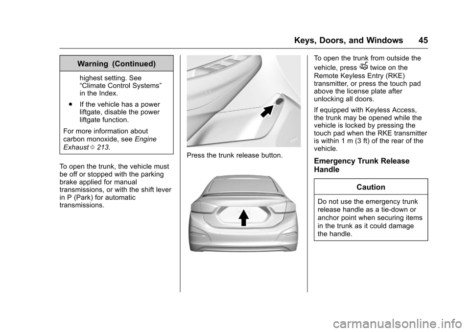 CHEVROLET CRUZE 2016 1.G Service Manual Chevrolet Cruze Owner Manual (GMNA-Localizing-U.S./Canada/Mexico-
9234744) - 2016 - CRC - 3/9/16
Keys, Doors, and Windows 45
Warning (Continued)
highest setting. See
“Climate Control Systems”
in t