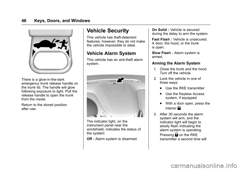 CHEVROLET CRUZE 2016 1.G Service Manual Chevrolet Cruze Owner Manual (GMNA-Localizing-U.S./Canada/Mexico-
9234744) - 2016 - CRC - 3/9/16
46 Keys, Doors, and Windows
There is a glow-in-the-dark
emergency trunk release handle on
the trunk lid