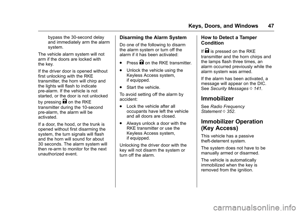 CHEVROLET CRUZE 2016 1.G Service Manual Chevrolet Cruze Owner Manual (GMNA-Localizing-U.S./Canada/Mexico-
9234744) - 2016 - CRC - 3/9/16
Keys, Doors, and Windows 47
bypass the 30-second delay
and immediately arm the alarm
system.
The vehicl