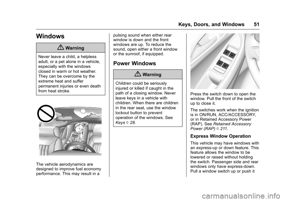 CHEVROLET CRUZE 2016 1.G Owners Manual Chevrolet Cruze Owner Manual (GMNA-Localizing-U.S./Canada/Mexico-
9234744) - 2016 - CRC - 3/9/16
Keys, Doors, and Windows 51
Windows
{Warning
Never leave a child, a helpless
adult, or a pet alone in a