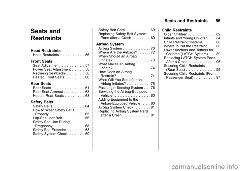 CHEVROLET CRUZE 2016 1.G Owners Manual Chevrolet Cruze Owner Manual (GMNA-Localizing-U.S./Canada/Mexico-
9234744) - 2016 - CRC - 3/9/16
Seats and Restraints 55
Seats and
Restraints
Head Restraints
Head Restraints . . . . . . . . . . . . . 