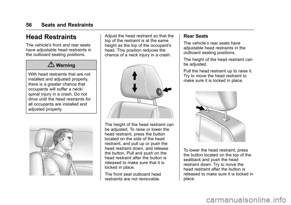 CHEVROLET CRUZE 2016 1.G Owners Manual Chevrolet Cruze Owner Manual (GMNA-Localizing-U.S./Canada/Mexico-
9234744) - 2016 - CRC - 3/9/16
56 Seats and Restraints
Head Restraints
The vehicles front and rear seats
have adjustable head restrai
