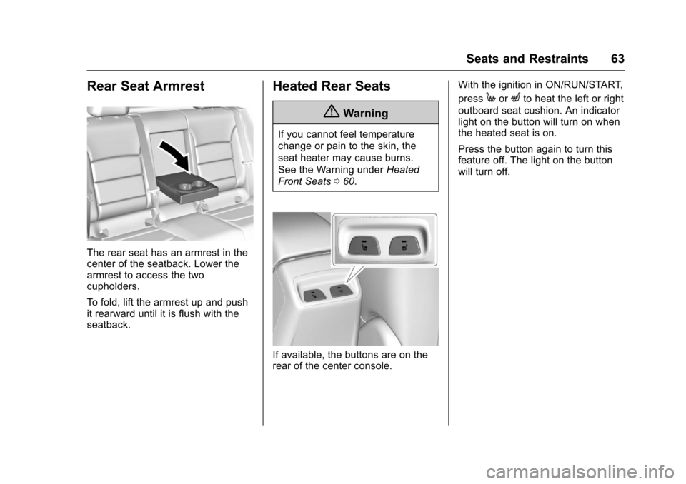 CHEVROLET CRUZE 2016 1.G Owners Manual Chevrolet Cruze Owner Manual (GMNA-Localizing-U.S./Canada/Mexico-
9234744) - 2016 - CRC - 3/9/16
Seats and Restraints 63
Rear Seat Armrest
The rear seat has an armrest in the
center of the seatback. L
