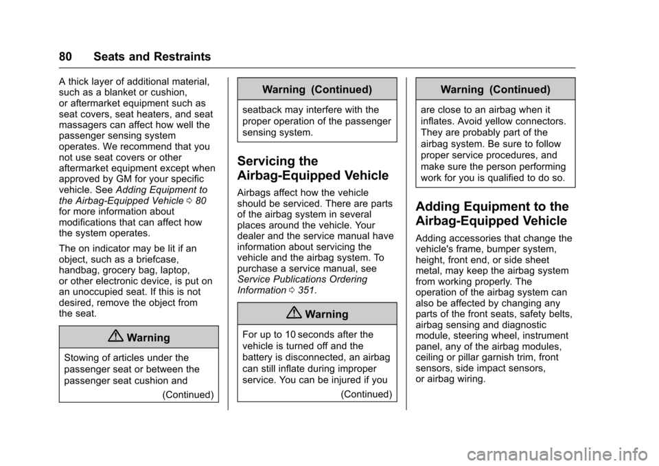 CHEVROLET CRUZE 2016 1.G Owners Manual Chevrolet Cruze Owner Manual (GMNA-Localizing-U.S./Canada/Mexico-
9234744) - 2016 - CRC - 3/9/16
80 Seats and Restraints
A thick layer of additional material,
such as a blanket or cushion,
or aftermar