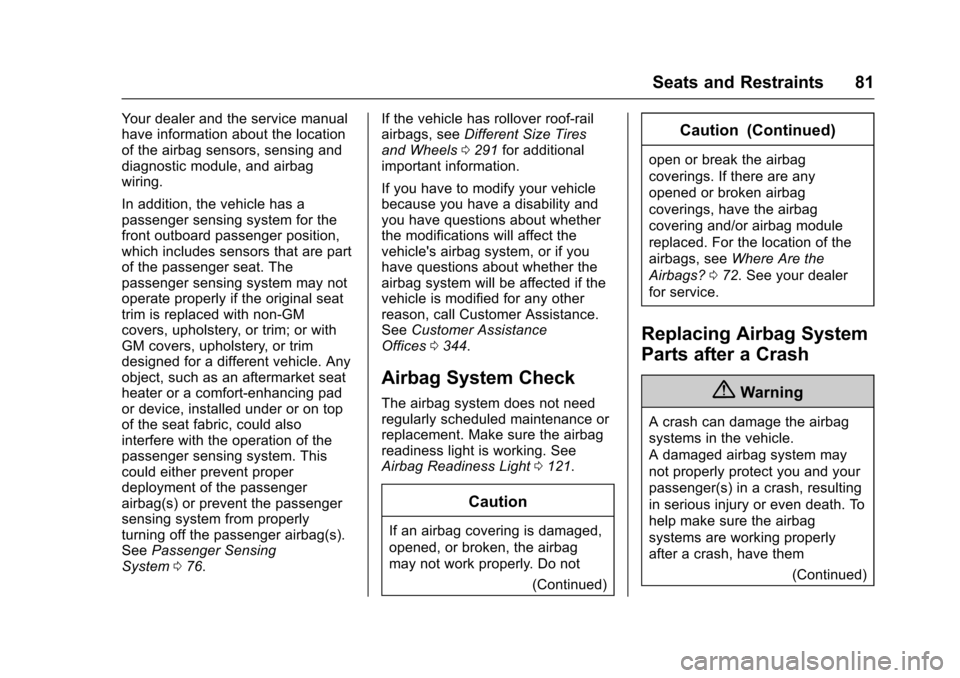 CHEVROLET CRUZE 2016 1.G Owners Manual Chevrolet Cruze Owner Manual (GMNA-Localizing-U.S./Canada/Mexico-
9234744) - 2016 - CRC - 3/9/16
Seats and Restraints 81
Your dealer and the service manual
have information about the location
of the a