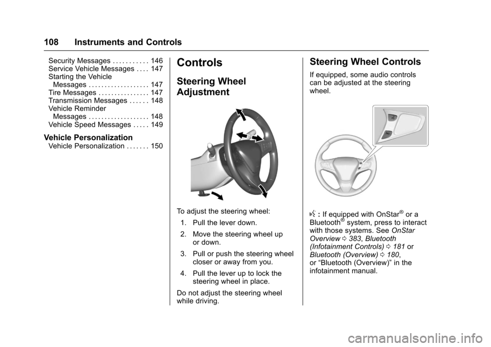 CHEVROLET CRUZE 2017 2.G Owners Manual Chevrolet Cruze Owner Manual (GMNA-Localizing-U.S./Canada/Mexico-
9803785) - 2017 - CRC - 4/13/16
108 Instruments and Controls
Security Messages . . . . . . . . . . . 146
Service Vehicle Messages . . 