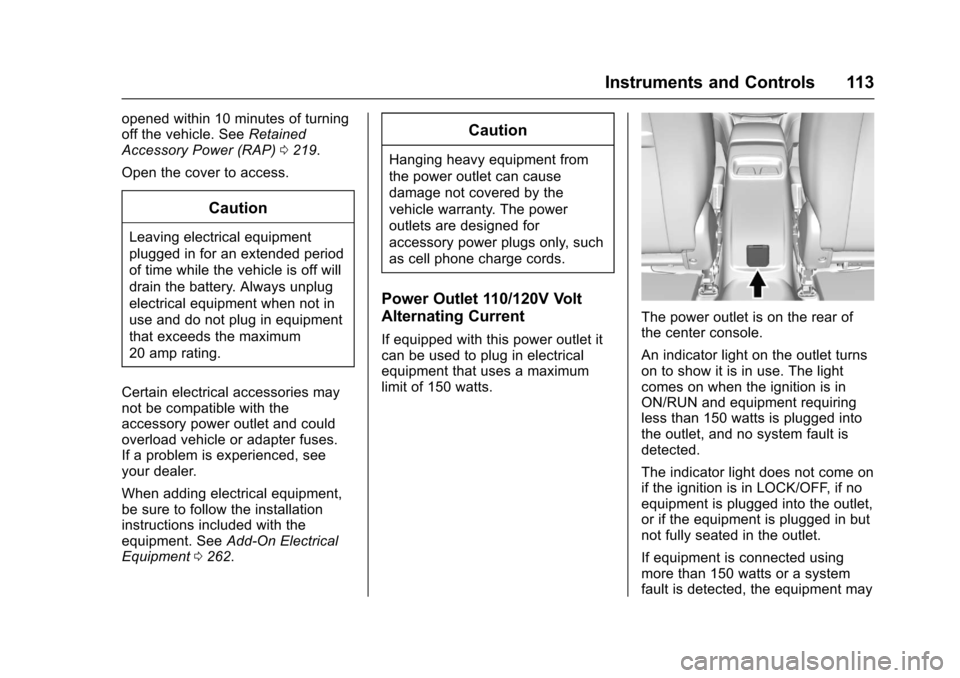 CHEVROLET CRUZE 2017 2.G Owners Manual Chevrolet Cruze Owner Manual (GMNA-Localizing-U.S./Canada/Mexico-
9803785) - 2017 - CRC - 4/13/16
Instruments and Controls 113
opened within 10 minutes of turning
off the vehicle. SeeRetained
Accessor