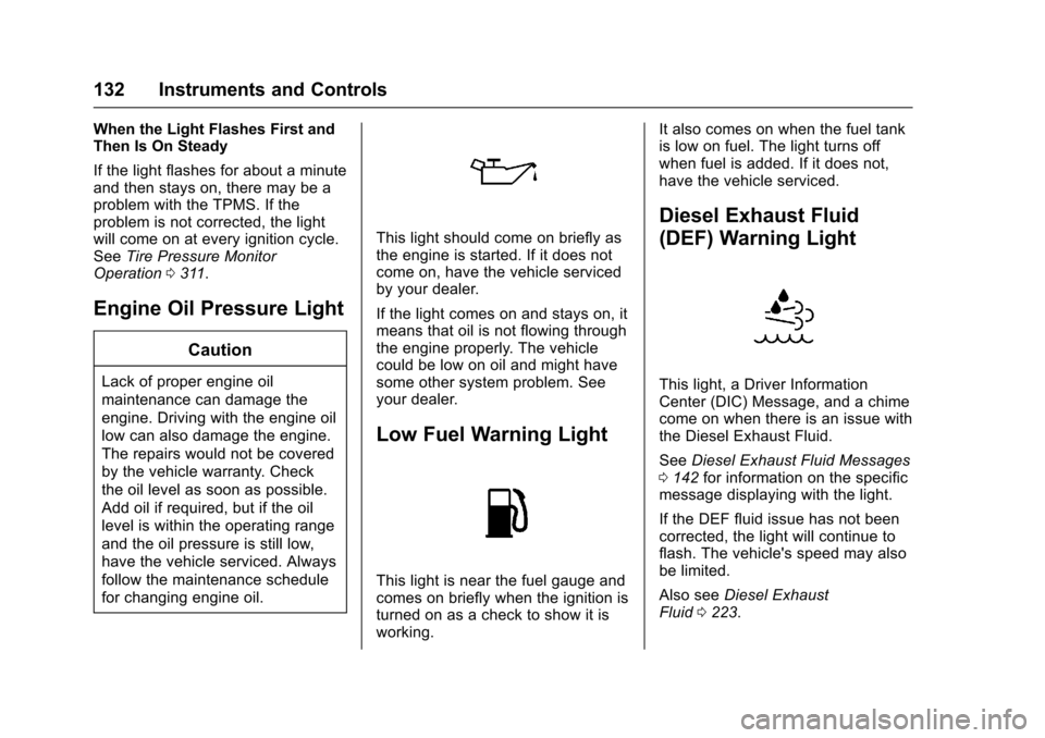 CHEVROLET CRUZE 2017 2.G Owners Manual Chevrolet Cruze Owner Manual (GMNA-Localizing-U.S./Canada/Mexico-
9803785) - 2017 - CRC - 4/13/16
132 Instruments and Controls
When the Light Flashes First and
Then Is On Steady
If the light flashes f CHEVROLET CRUZE 2017 2.G Owners Manual Chevrolet Cruze Owner Manual (GMNA-Localizing-U.S./Canada/Mexico-
9803785) - 2017 - CRC - 4/13/16
132 Instruments and Controls
When the Light Flashes First and
Then Is On Steady
If the light flashes f