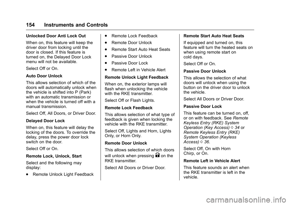 CHEVROLET CRUZE 2017 2.G Owners Manual Chevrolet Cruze Owner Manual (GMNA-Localizing-U.S./Canada/Mexico-
9803785) - 2017 - CRC - 4/13/16
154 Instruments and Controls
Unlocked Door Anti Lock Out
When on, this feature will keep the
driver do
