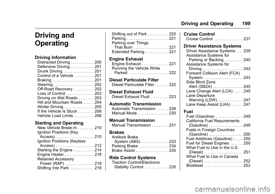 CHEVROLET CRUZE 2017 2.G Owners Manual Chevrolet Cruze Owner Manual (GMNA-Localizing-U.S./Canada/Mexico-
9803785) - 2017 - CRC - 4/13/16
Driving and Operating 199
Driving and
Operating
Driving Information
Distracted Driving . . . . . . . . CHEVROLET CRUZE 2017 2.G Owners Manual Chevrolet Cruze Owner Manual (GMNA-Localizing-U.S./Canada/Mexico-
9803785) - 2017 - CRC - 4/13/16
Driving and Operating 199
Driving and
Operating
Driving Information
Distracted Driving . . . . . . . .