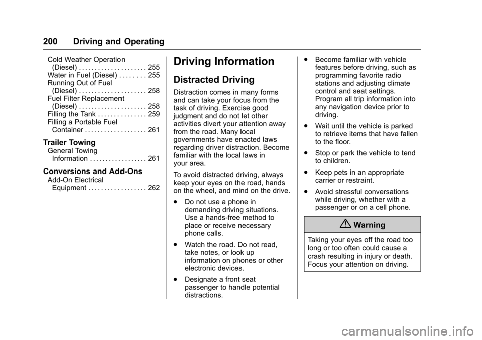 CHEVROLET CRUZE 2017 2.G Owners Manual Chevrolet Cruze Owner Manual (GMNA-Localizing-U.S./Canada/Mexico-
9803785) - 2017 - CRC - 4/13/16
200 Driving and Operating
Cold Weather Operation(Diesel) . . . . . . . . . . . . . . . . . . . . . 255