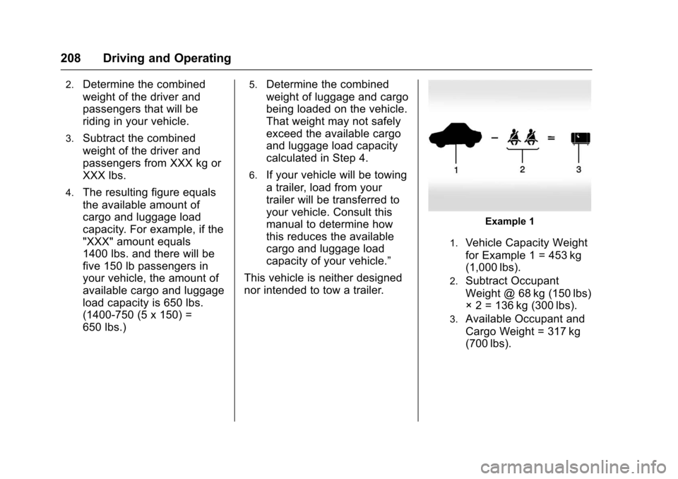 CHEVROLET CRUZE 2017 2.G Owners Manual Chevrolet Cruze Owner Manual (GMNA-Localizing-U.S./Canada/Mexico-
9803785) - 2017 - CRC - 4/13/16
208 Driving and Operating
2.Determine the combined
weight of the driver and
passengers that will be
ri