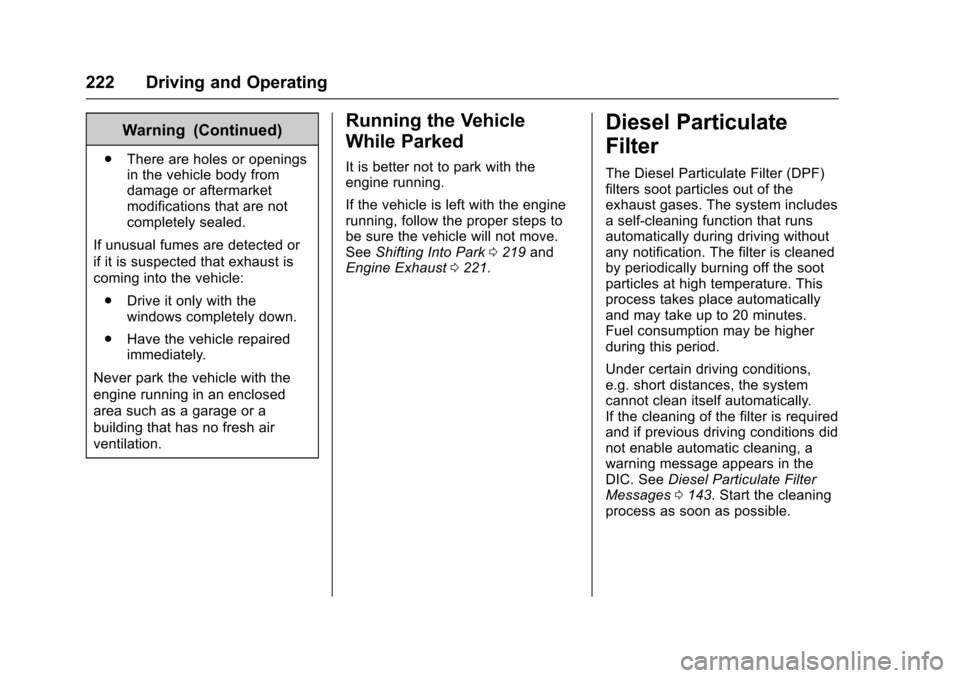 CHEVROLET CRUZE 2017 2.G Owners Manual Chevrolet Cruze Owner Manual (GMNA-Localizing-U.S./Canada/Mexico-
9803785) - 2017 - CRC - 4/13/16
222 Driving and Operating
Warning (Continued)
.There are holes or openings
in the vehicle body from
da CHEVROLET CRUZE 2017 2.G Owners Manual Chevrolet Cruze Owner Manual (GMNA-Localizing-U.S./Canada/Mexico-
9803785) - 2017 - CRC - 4/13/16
222 Driving and Operating
Warning (Continued)
.There are holes or openings
in the vehicle body from
da